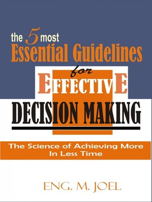 cover image of The 5 Most Essential Guidelines for Effective Decision Making